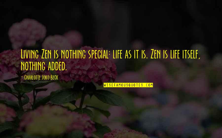 Joko Quotes By Charlotte Joko Beck: Living Zen is nothing special: life as it
