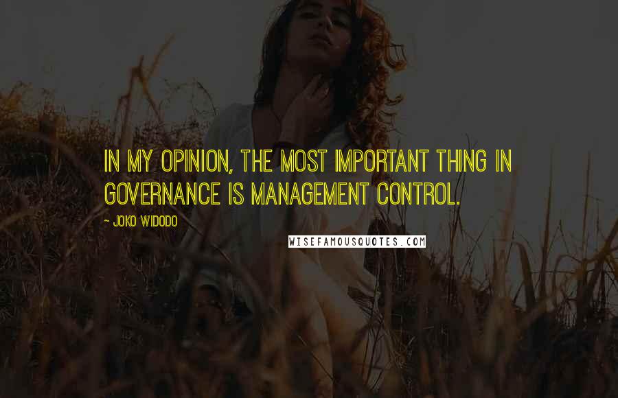 Joko Widodo quotes: In my opinion, the most important thing in governance is management control.