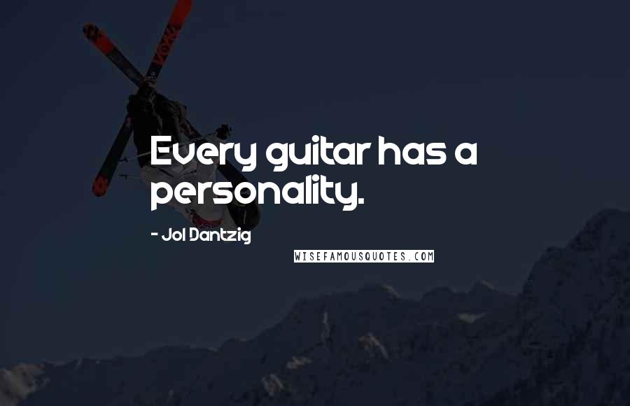 Jol Dantzig quotes: Every guitar has a personality.