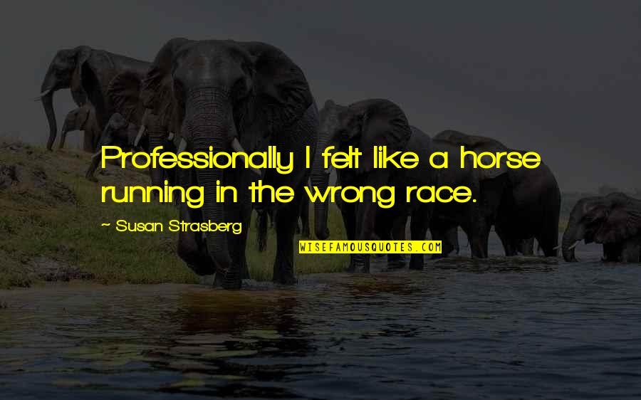Jolana Iris Quotes By Susan Strasberg: Professionally I felt like a horse running in Jolana Iris Quotes By Susan Strasberg: Professionally I felt like a horse running in