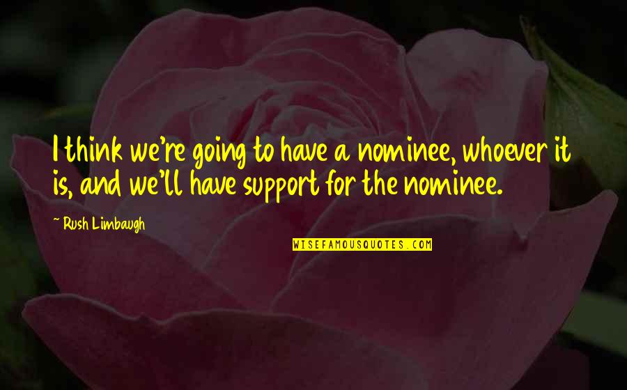 Jolana Quotes By Rush Limbaugh: I think we're going to have a nominee,