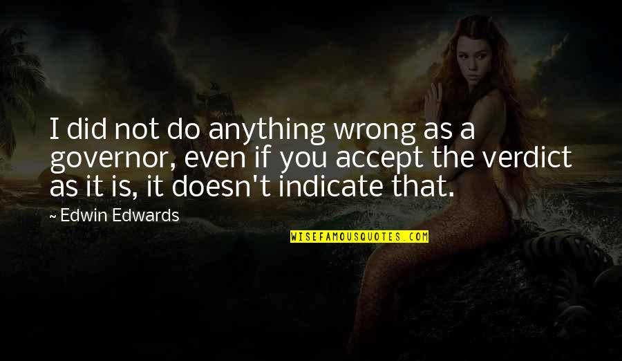 Jolanda Modio Quotes By Edwin Edwards: I did not do anything wrong as a Jolanda Modio Quotes By Edwin Edwards: I did not do anything wrong as a