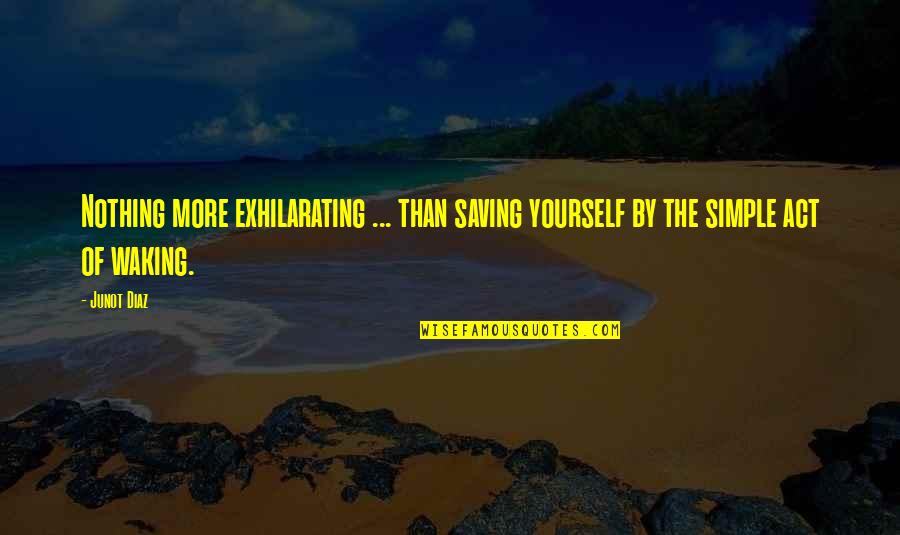 Jolandas Catering Quotes By Junot Diaz: Nothing more exhilarating ... than saving yourself by