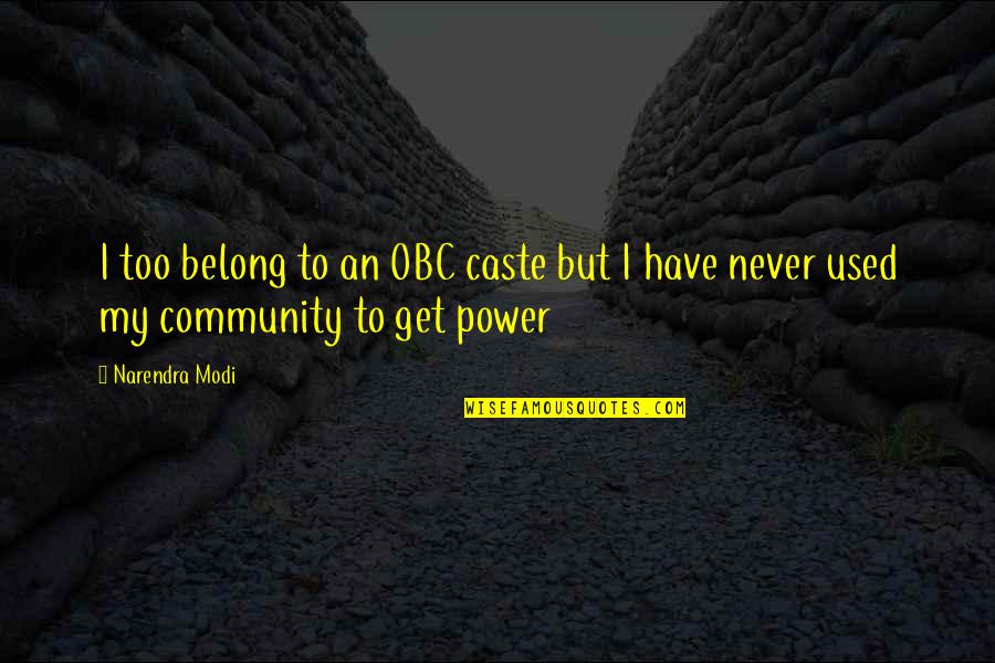 Jolane Middle School Quotes By Narendra Modi: I too belong to an OBC caste but