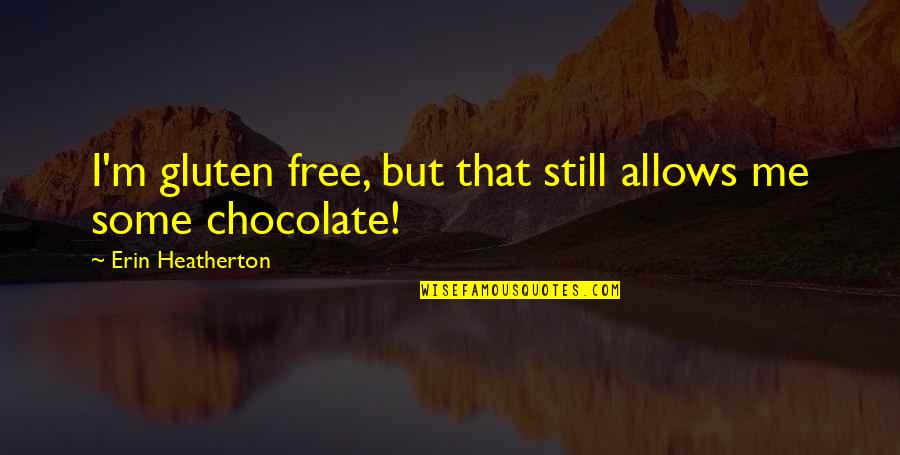 Jolanthe Szynkarski Quotes By Erin Heatherton: I'm gluten free, but that still allows me
