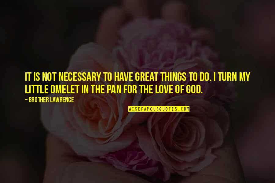 Joleen Kent Quotes By Brother Lawrence: It is not necessary to have great things