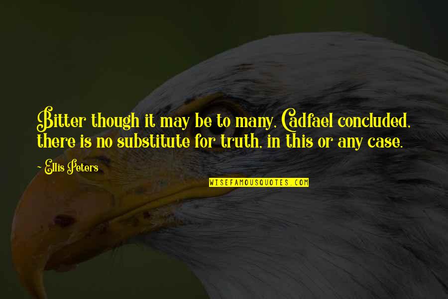 Joleigh Mccammon Quotes By Ellis Peters: Bitter though it may be to many, Cadfael