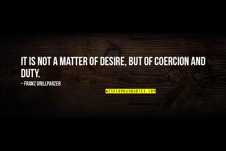 Joleigh Mccammon Quotes By Franz Grillparzer: It is not a matter of desire, but