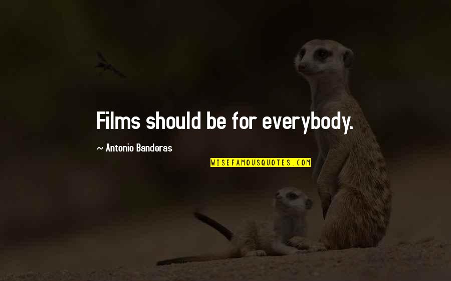 Jolena Kline Quotes By Antonio Banderas: Films should be for everybody.