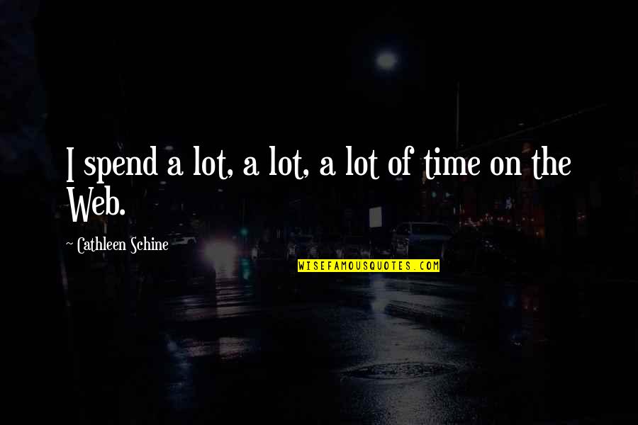 Jolene Engle Quotes By Cathleen Schine: I spend a lot, a lot, a lot Jolene Engle Quotes By Cathleen Schine: I spend a lot, a lot, a lot