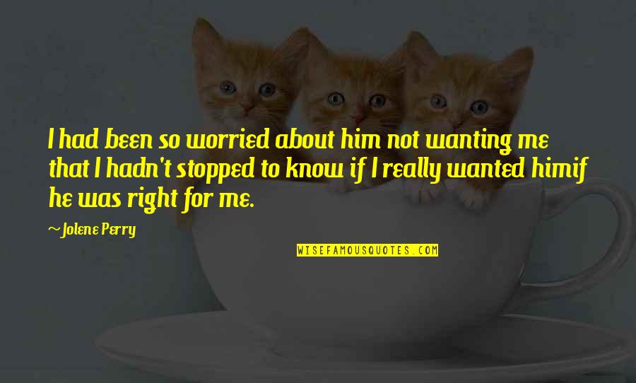 Jolene Perry Quotes By Jolene Perry: I had been so worried about him not