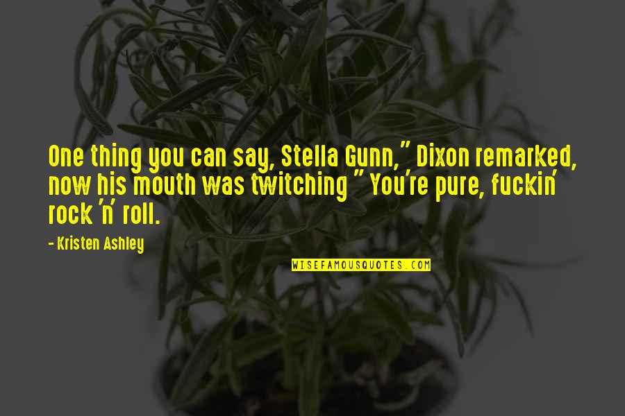 Jolene Perry Quotes By Kristen Ashley: One thing you can say, Stella Gunn," Dixon