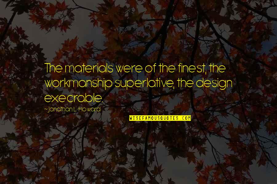 Jolene Van Vugt Quotes By Jonathan L. Howard: The materials were of the finest, the workmanship