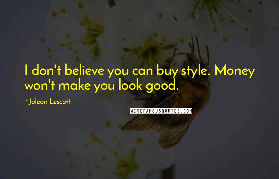 Joleon Lescott quotes: I don't believe you can buy style. Money won't make you look good.