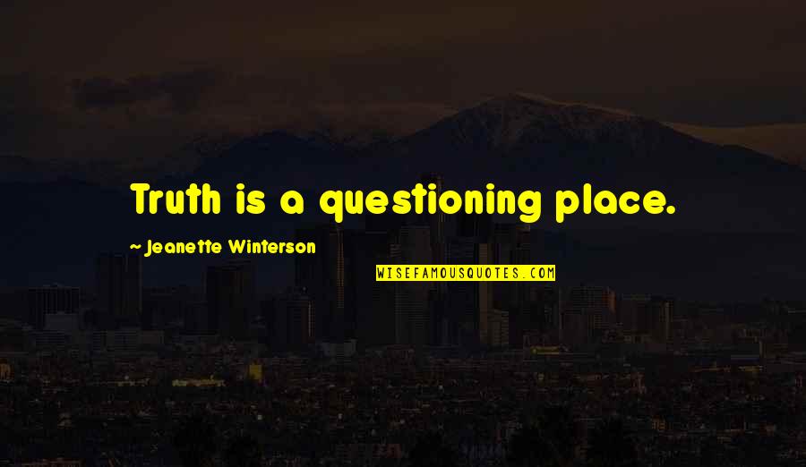 Jolessa Reviews Quotes By Jeanette Winterson: Truth is a questioning place.
