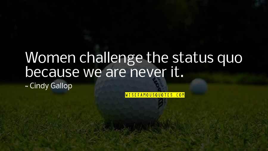 Jolettes Pet Quotes By Cindy Gallop: Women challenge the status quo because we are