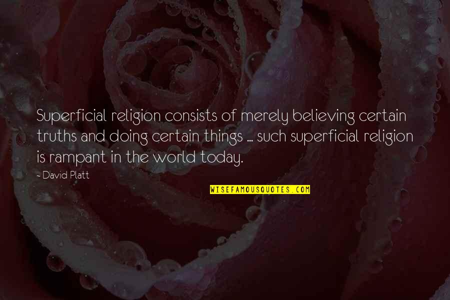 Joley Mastanduno Quotes By David Platt: Superficial religion consists of merely believing certain truths