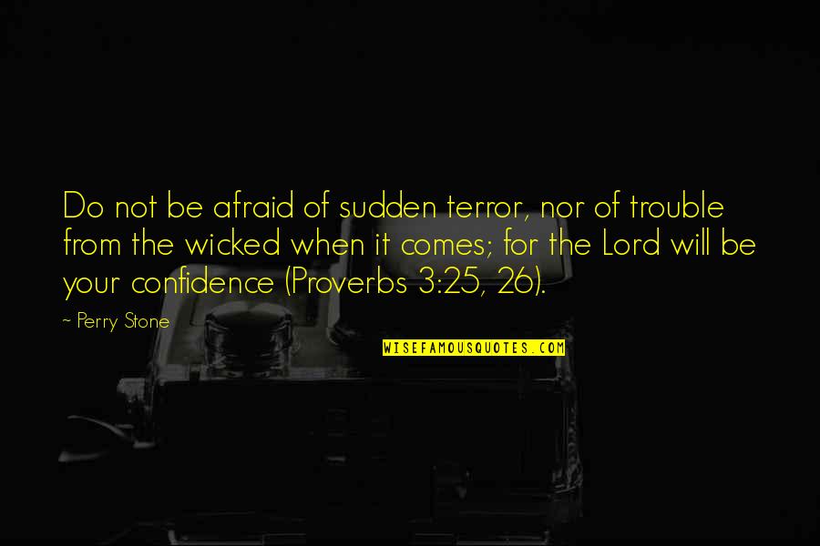 Joley Podein Quotes By Perry Stone: Do not be afraid of sudden terror, nor