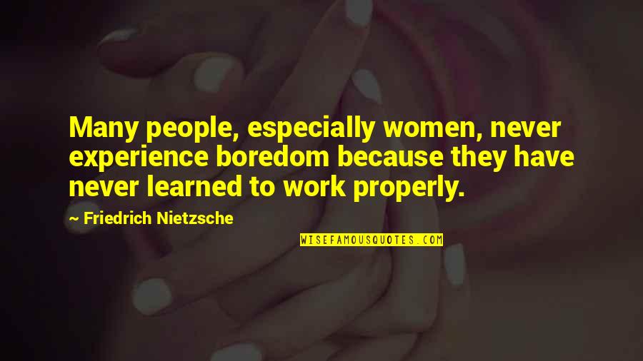 Joliat Obituary Quotes By Friedrich Nietzsche: Many people, especially women, never experience boredom because Joliat Obituary Quotes By Friedrich Nietzsche: Many people, especially women, never experience boredom because