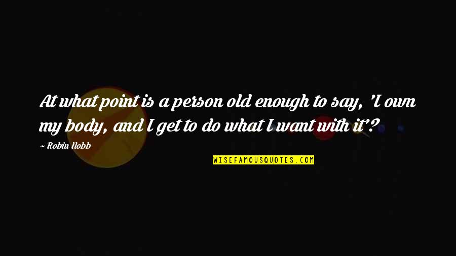 Joliat Quotes By Robin Hobb: At what point is a person old enough Joliat Quotes By Robin Hobb: At what point is a person old enough