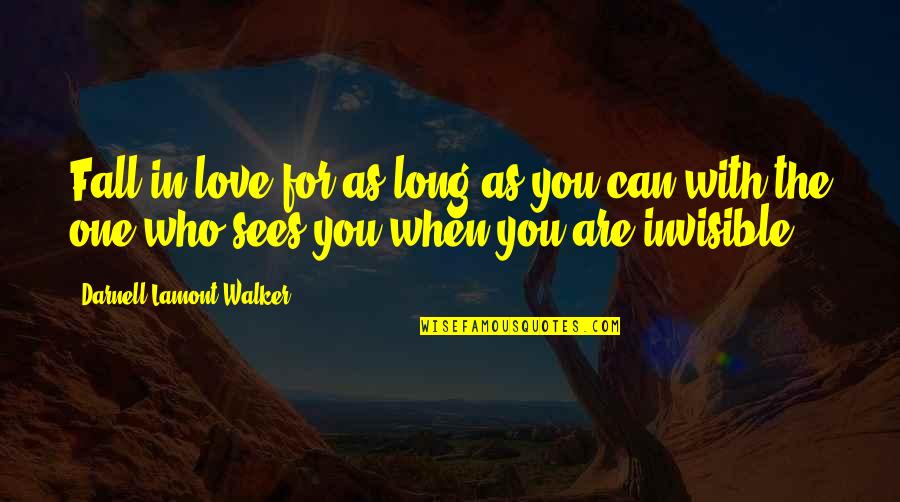 Jolimont Lobbes Quotes By Darnell Lamont Walker: Fall in love for as long as you Jolimont Lobbes Quotes By Darnell Lamont Walker: Fall in love for as long as you