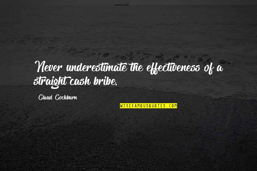 Jolin Quotes By Claud Cockburn: Never underestimate the effectiveness of a straight cash