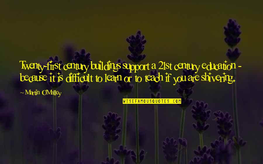 Jolina B Quotes By Martin O'Malley: Twenty-first century buildings support a 21st century education Jolina B Quotes By Martin O'Malley: Twenty-first century buildings support a 21st century education