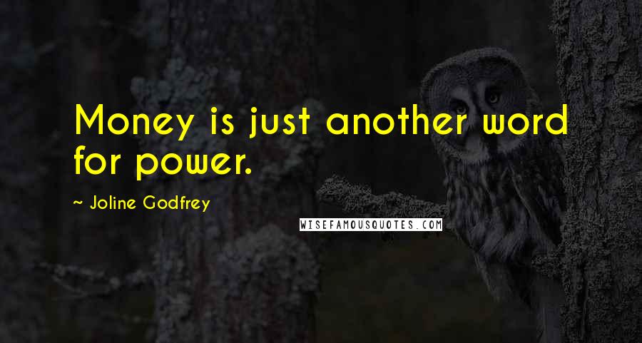 Joline Godfrey quotes: Money is just another word for power.