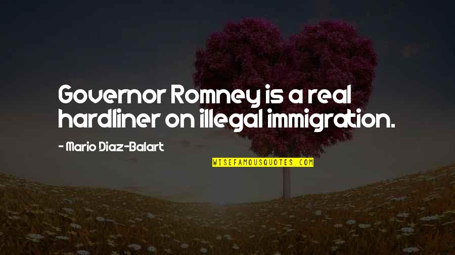 Joling Ferrero Quotes By Mario Diaz-Balart: Governor Romney is a real hardliner on illegal