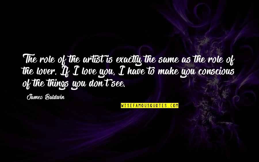 Joling Smoking Quotes By James Baldwin: The role of the artist is exactly the Joling Smoking Quotes By James Baldwin: The role of the artist is exactly the