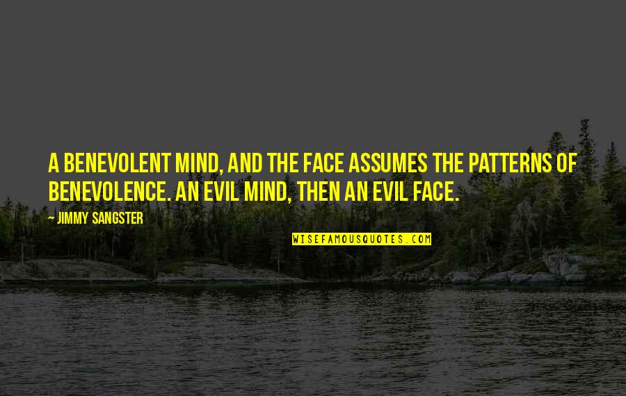 Joling Smoking Quotes By Jimmy Sangster: A benevolent mind, and the face assumes the Joling Smoking Quotes By Jimmy Sangster: A benevolent mind, and the face assumes the