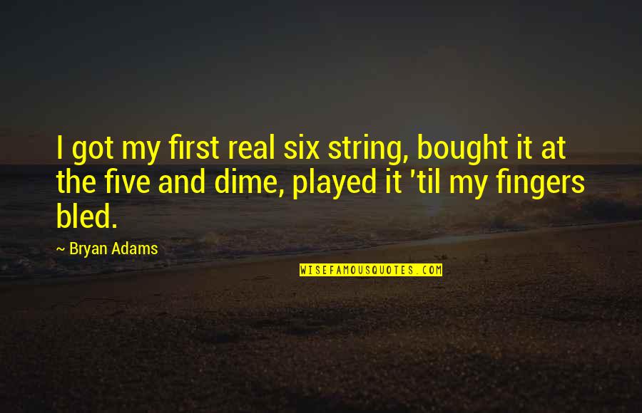 Jolisa Bruning Quotes By Bryan Adams: I got my first real six string, bought