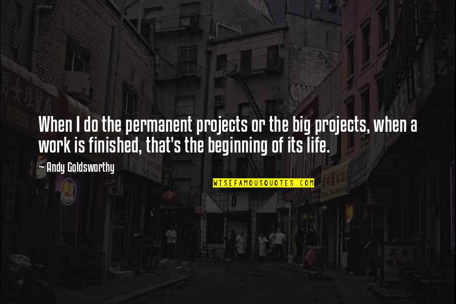 Jolith Quotes By Andy Goldsworthy: When I do the permanent projects or the