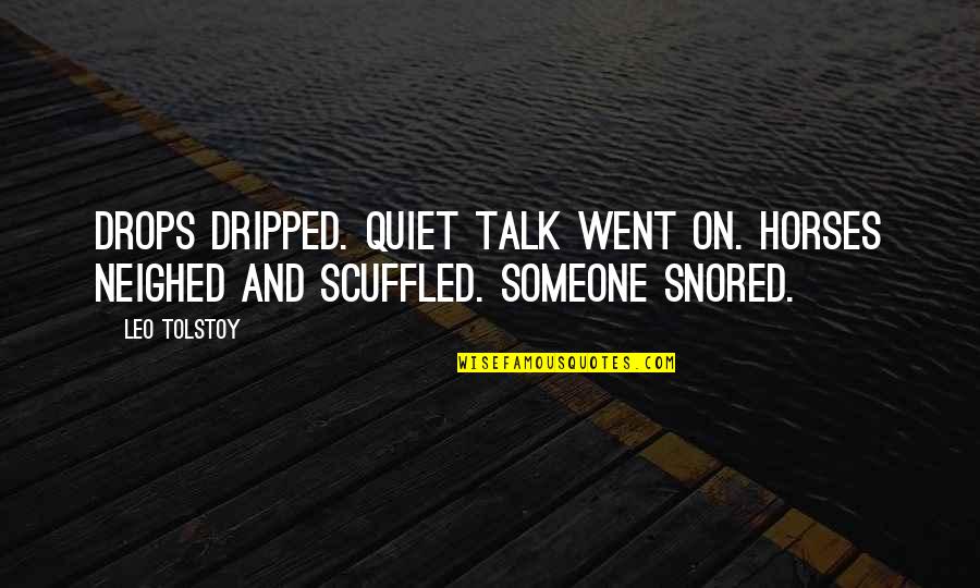 Jolla Quotes By Leo Tolstoy: Drops Dripped. Quiet talk went on. Horses neighed