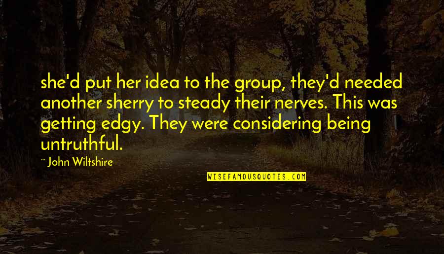 Jolleiq Quotes By John Wiltshire: she'd put her idea to the group, they'd Jolleiq Quotes By John Wiltshire: she'd put her idea to the group, they'd