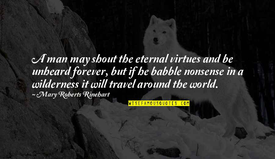 Jollet Games Quotes By Mary Roberts Rinehart: A man may shout the eternal virtues and Jollet Games Quotes By Mary Roberts Rinehart: A man may shout the eternal virtues and