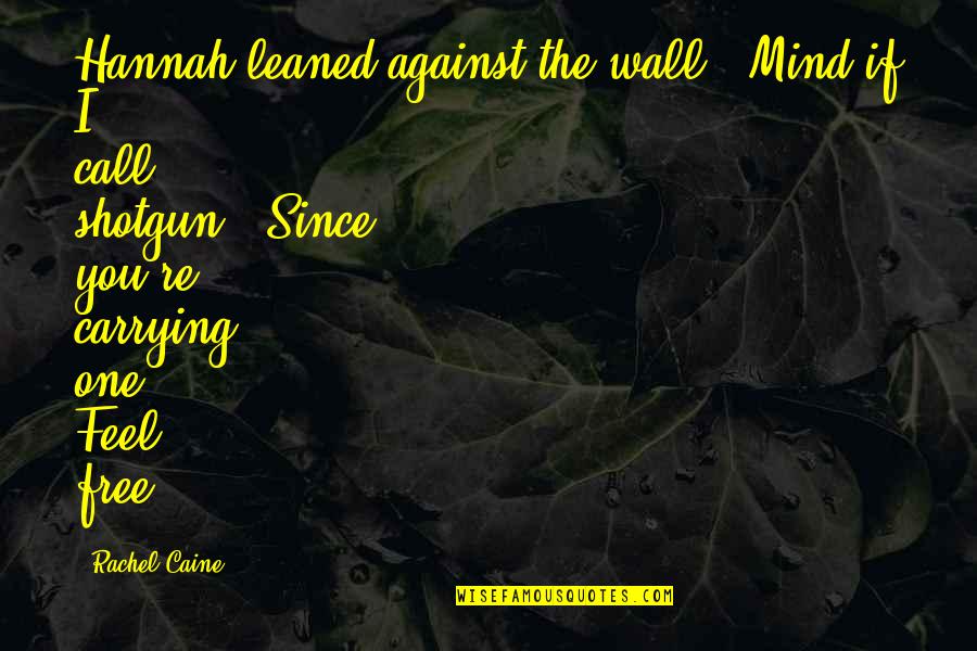 Jollier Quotes By Rachel Caine: Hannah leaned against the wall. 'Mind if I
