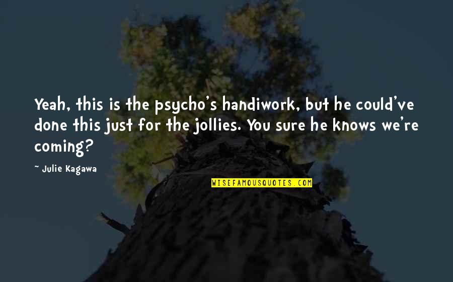 Jollies Quotes By Julie Kagawa: Yeah, this is the psycho's handiwork, but he