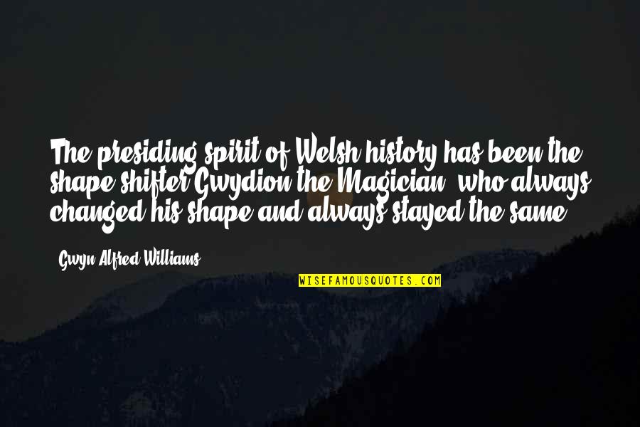 Jolliest Quotes By Gwyn Alfred Williams: The presiding spirit of Welsh history has been