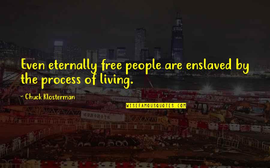 Jolliff Landing Quotes By Chuck Klosterman: Even eternally free people are enslaved by the