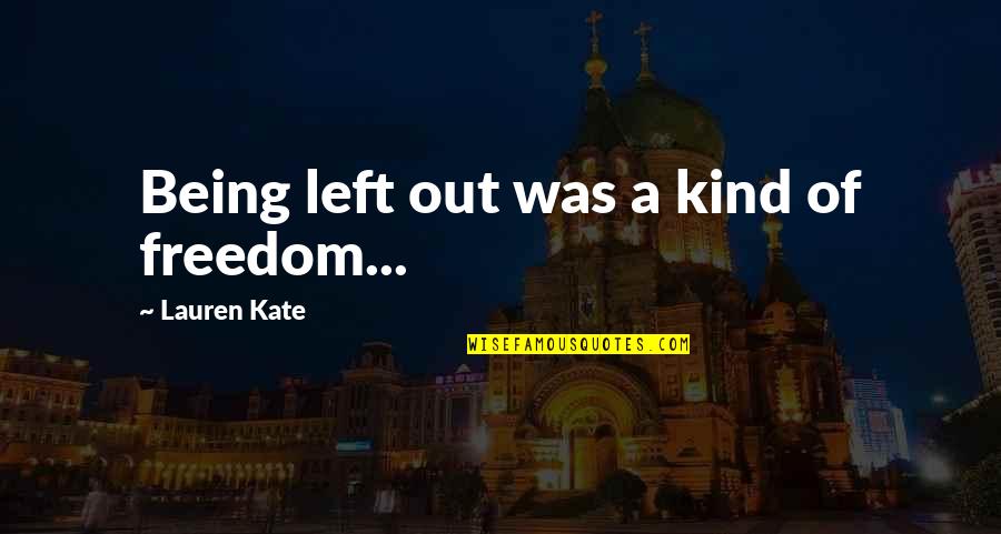 Jolliff Middle School Quotes By Lauren Kate: Being left out was a kind of freedom... Jolliff Middle School Quotes By Lauren Kate: Being left out was a kind of freedom...