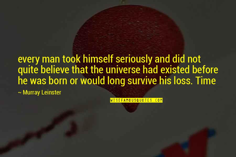Jolliffe Arms Quotes By Murray Leinster: every man took himself seriously and did not Jolliffe Arms Quotes By Murray Leinster: every man took himself seriously and did not