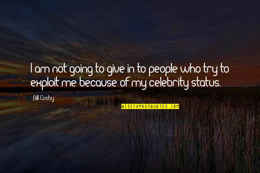 Jollily Quotes By Bill Cosby: I am not going to give in to Jollily Quotes By Bill Cosby: I am not going to give in to