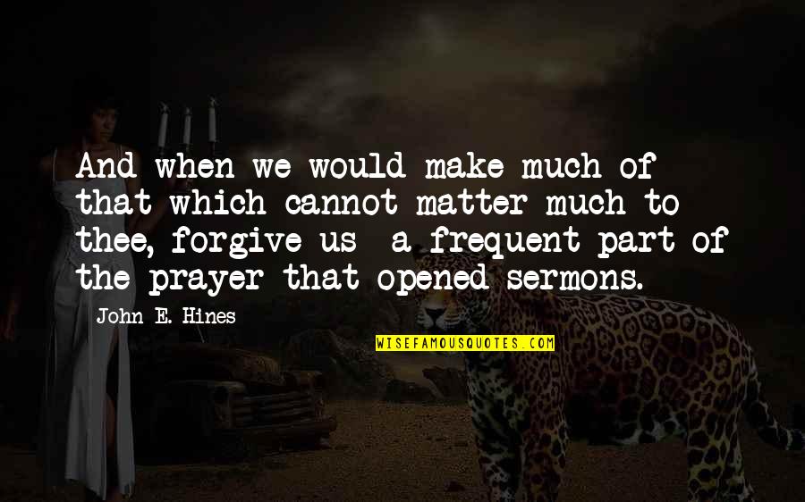 Jollily Quotes By John E. Hines: And when we would make much of that Jollily Quotes By John E. Hines: And when we would make much of that