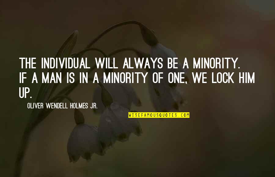 Jollof Restaurant Quotes By Oliver Wendell Holmes Jr.: The individual will always be a minority. If