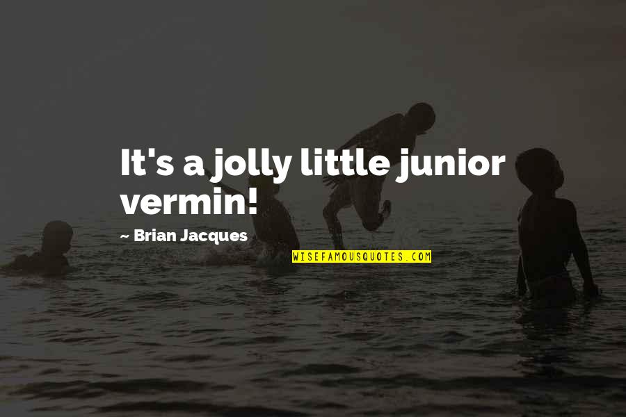 Jolly Quotes By Brian Jacques: It's a jolly little junior vermin!