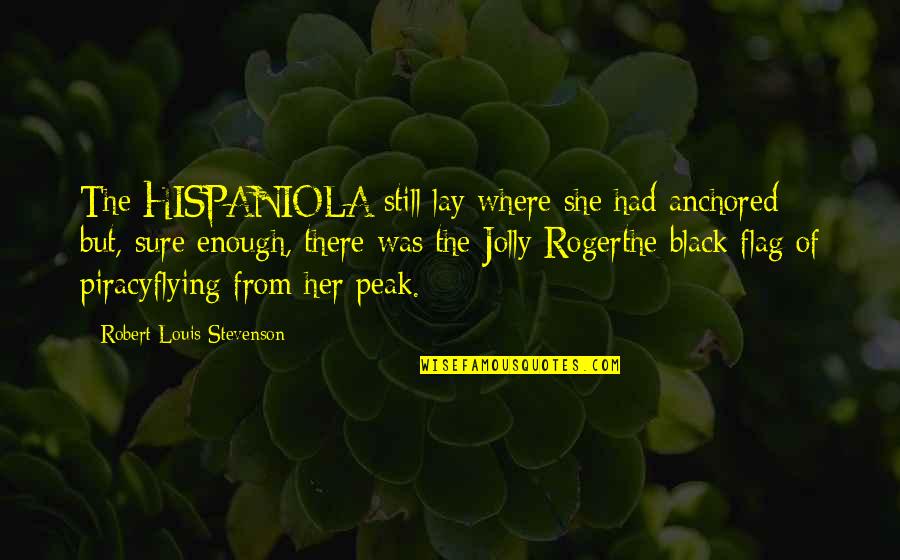 Jolly Quotes By Robert Louis Stevenson: The HISPANIOLA still lay where she had anchored;