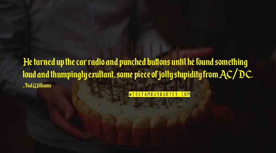 Jolly Quotes By Tad Williams: He turned up the car radio and punched