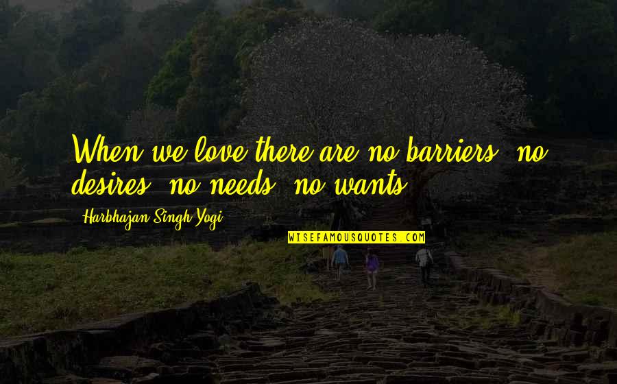Jollymores Lewiston Quotes By Harbhajan Singh Yogi: When we love there are no barriers, no