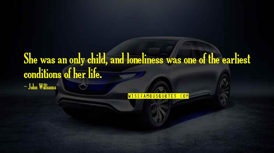 Jollymores Lewiston Quotes By John Williams: She was an only child, and loneliness was